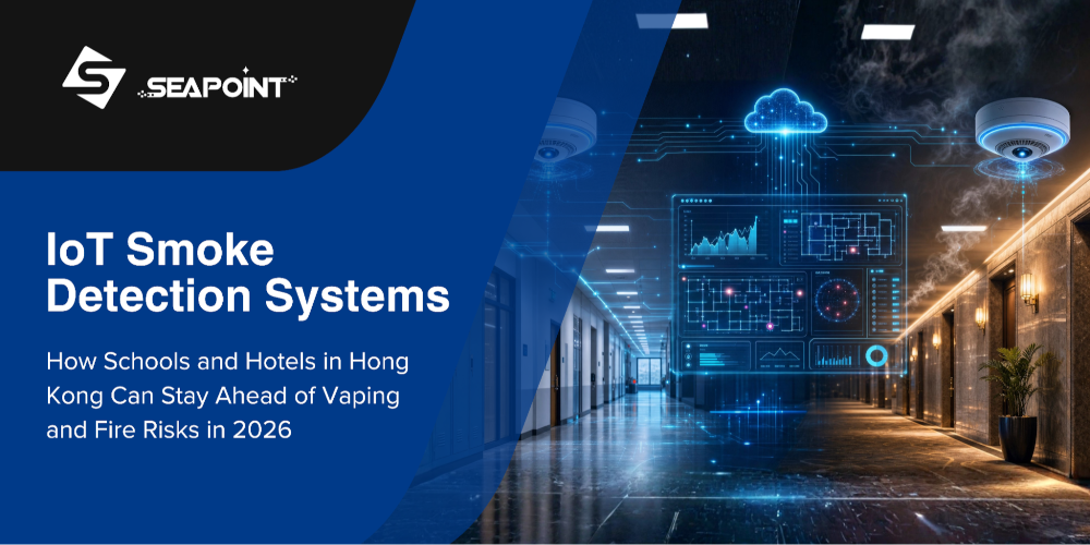 IoT Smoke Detection Systems: How Schools and Hotels in Hong Kong Can Stay Ahead of Vaping and Fire Risks in 2026